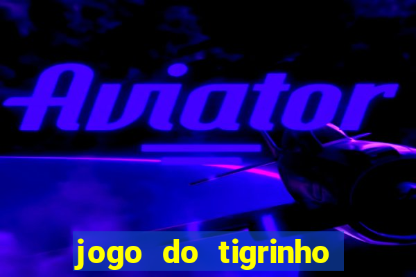 jogo do tigrinho verdade ou mentira